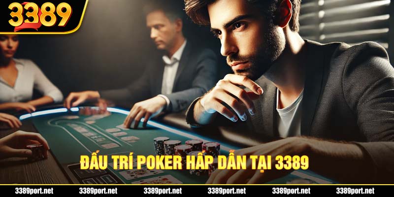 Poker online với những màn đấu trí căng thẳng tại 3389 Casino